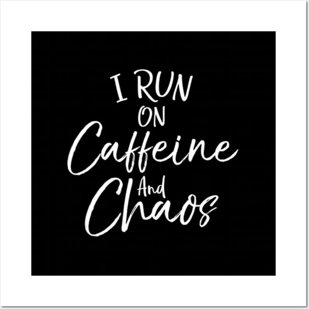 Toddler Mom Quote Mother'S I Run On Caffeine And Chaos Wall Art by Sink-Lux